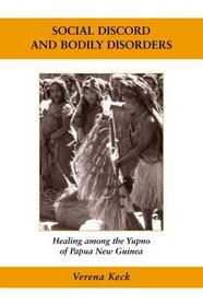 Social Discord and Bodily Disorders: Healing Among the Yupno of Papua New Guinea (Ethnographic Studies in Medical Anthropology)