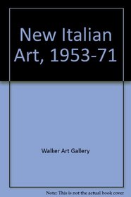 New Italian Art, 1953-71: Exhibition Sponsored Jointly by the Peter Moores Charitable Foundation and the Walker Art Gallery, 22 July - 11 September 1971