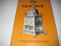 The Clock Book: Being a Description of Foreign and American Antique Clocks, and a List of their Makers
