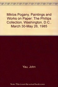 Miklos Pogany, Paintings and Works on Paper: The Phillips Collection, Washington, D.C., March 30-May 26, 1985