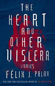 The Heart and Other Viscera: Stories