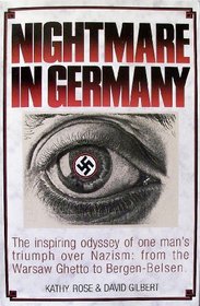 Nightmare in Germany: The Inspiring Odyssey of One Man's Triumph over Nazism : From the Ghetto to Bergen-Belsen