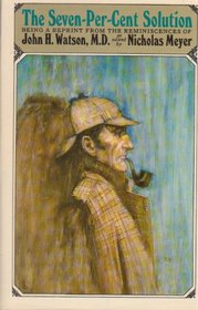 The Seven-Per-Cent Solution: Being a Reprint from the Reminiscences of John H. Watson, M.D.