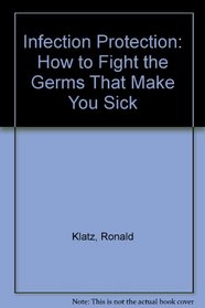 Infection Protection: How to Fight the Germs That Make You Sick