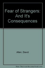 Fear of Strangers: And It's Consequences