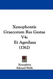 Xenophontis Graecorum Res Gestae V4: Et Agesilaus (1762) (Greek Edition)