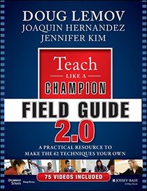 Teach Like a Champion Field Guide 2.0: A Practical Resource to Make the 62 Techniques Your Own
