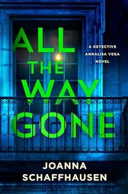 All the Way Gone: A Detective Annalisa Vega Novel (Detective Annalisa Vega, 4)