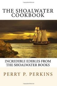 The Shoalwater Cookbook: Incredible edibles from the Shoalwater Books (Volume 1)