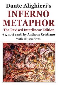 Dante Alighieri's Inferno Metaphor: The Revised Interlinear Edition + 5 Novi Canti / With Illustrations (English & Italian Edition) (English and Italian Edition)