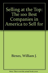 Selling at the Top: The 100 Best Companies in America to Sell for