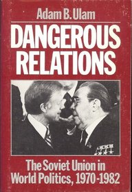 Dangerous Relations : The Soviet Union in World Politics, 1970-1982