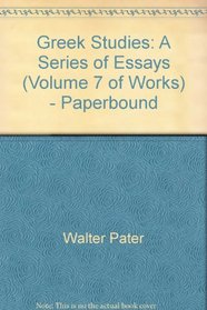 Greek Studies: A Series of Essays (Volume 7 of Works) - Paperbound