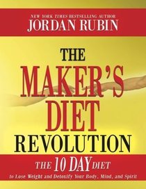 The Maker's Diet Revolution: The 10 Day Diet to Lose Weight and Detoxify Your Body, Mind and Spirit