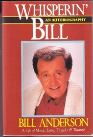 Whisperin' Bill: An Autobiography : A Life of Music, Love, Tragedy  Triumph