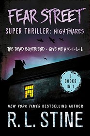 Fear Street Super Thriller: Nightmares: (2 Books in 1: The Dead Boyfriend; Give me a K-I-L-L)