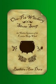 One Pot Witchery - Stone Soup: The Hidden Grimoire Of The Kitchen Hedge Witch