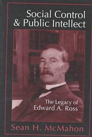 Social Control and Public Intellect: The Legacy of Edward A. Ross