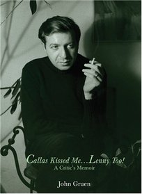 Callas Kissed Me...Lenny Too!: A Critic's Memoir