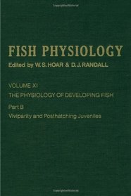 The Physiology of Developing Fish: Viviparity and Posthatching Juveniles, Volume 11B: Volume 11B: The Physiology of Developing Fish: Viviparity and Posthatching Juveniles (Fish Physiology)
