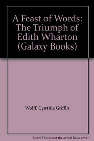 A Feast of Words: The Triumph of Edith Wharton (Galaxy Books)