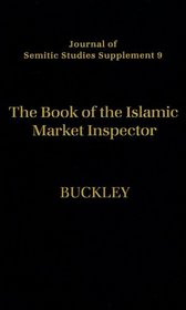 The Book of the Islamic Market Inspector: Nihayat Al-Rutba Fi Talab Al-Hisba (The Utmost Authority in the Pursuit of Hisba (Journal of Semitic Studies Supplement)
