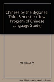 Chinese by Bygones : Third Semester (New Program of Chinese Language Study)