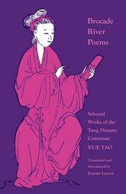 Brocade River Poems: Selected Works of the Tang Dynasty Courtesan Xue Tao (Locker Library of Poetry in Translation)