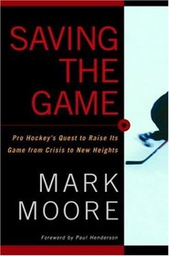 Saving the Game: Pro Hockey's Quest to Raise its Game from Crisis to New Heights