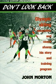 Don't Look Back: Olympic Skiing Competitor and Coach Shares His Story and Training Program