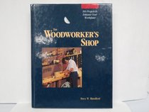 The Woodworker's Shop: 100 Projects to Enhance Your Work Space