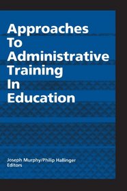 Approaches to Administrative Training in Education (Suny Series in Educational Leadership)