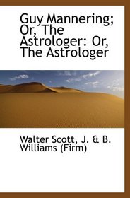Guy Mannering; Or, The Astrologer: Or, The Astrologer