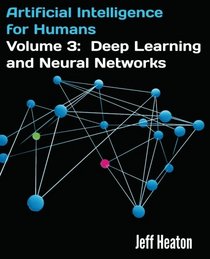 Artificial Intelligence for Humans, Volume 3: Deep Learning and Neural Networks