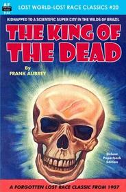 The King of the Dead (Lost World-Lost Race Classics) (Volume 20)