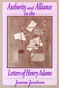 Authority and Alliance in the Letters of Henry Adams (Wisconsin Studies in  Autobiography)