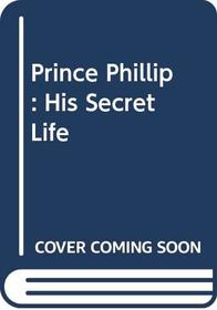 Prince Phillip: His Secret Life