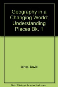 Geography in a Changing World: Understanding Places Bk. 1