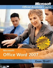 Microsoft Office Word 2007 Exm 77-601 Comp Copy (Microsoft Official Academic Course Series)