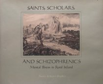 Saints, Scholars, and Schizophrenics: Mental Illness in Rural Ireland