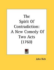 The Spirit Of Contradiction: A New Comedy Of Two Acts (1760)
