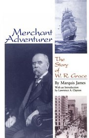 Merchant Adventurer: The Story of W.R. Grace (Latin American Silhouettes)