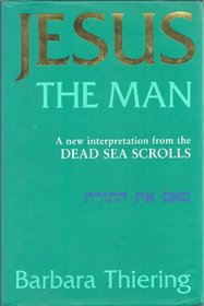 Jesus the Man: A New Interpretation from the Dead Sea Scrolls