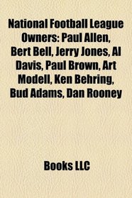 National Football League owners: Paul Allen, Bert Bell, Jerry Jones, Al Davis, Paul Brown, Art Modell, Ken Behring, Bud Adams, Dan Rooney