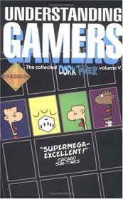 Understanding Gamers (the Collected Dork Tower, Vol.V)