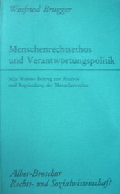 Menschenrechtsethos und Verantwortungspolitik: Max Webers Beitrage zur Analyse u. Begrundung d. Menschenrechte (Alber-Broschur Rechts- und Sozialwissenschaft) (German Edition)