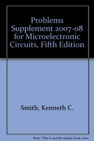 Problems Supplement 2007-08 for Microelectronic Circuits, Fifth Edition