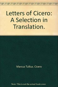 Letters of Cicero: A Selection in Translation.
