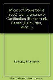 Microsoft Powerpoint 2002: Comprehensive Certification (Benchmark Series (Saint Paul, Minn.).)