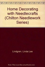 Home Decorating With Needlecrafts (Chilton Needlework Series)